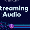 Streaming Audio: A Confluent podcast about Apache Kafka®